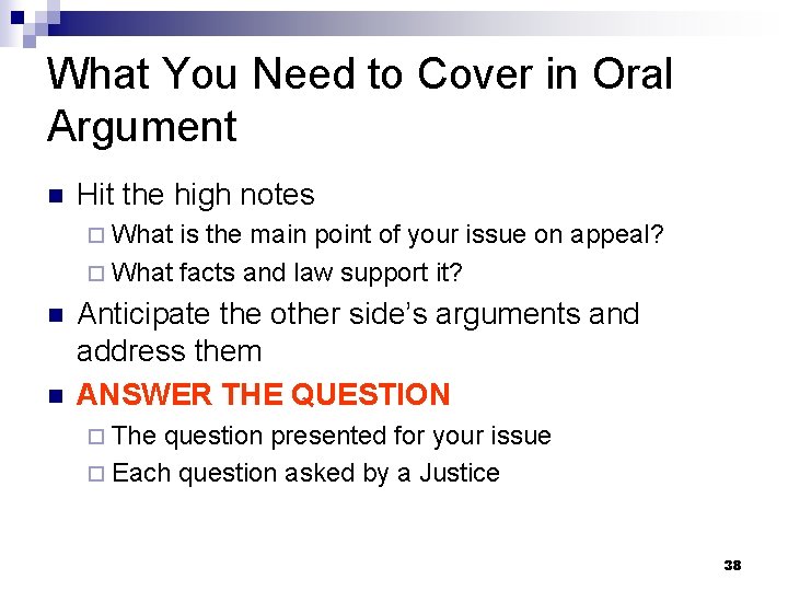 What You Need to Cover in Oral Argument n Hit the high notes ¨