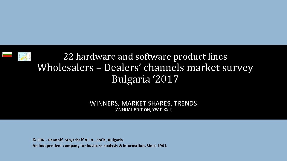 22 hardware and software product lines Wholesalers – Dealers’ channels market survey Bulgaria ‘