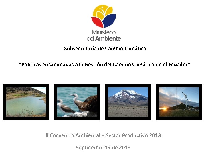 Subsecretaría de Cambio Climático “Políticas encaminadas a la Gestión del Cambio Climático en el