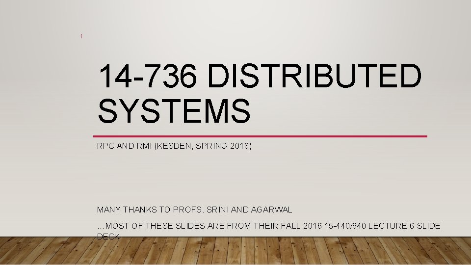 1 14 -736 DISTRIBUTED SYSTEMS RPC AND RMI (KESDEN, SPRING 2018) MANY THANKS TO