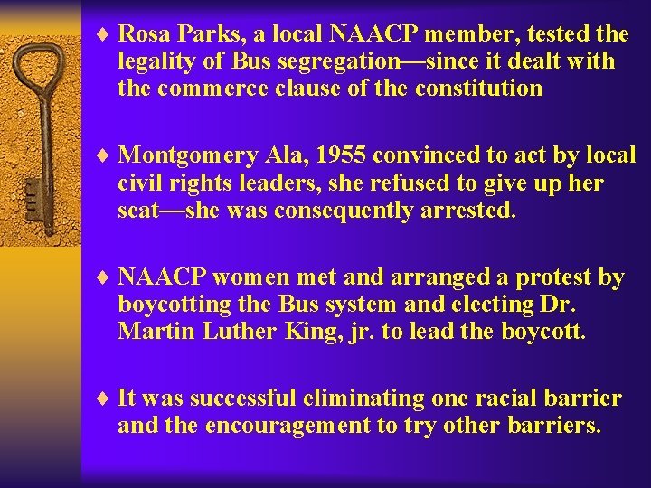 ¨ Rosa Parks, a local NAACP member, tested the legality of Bus segregation—since it