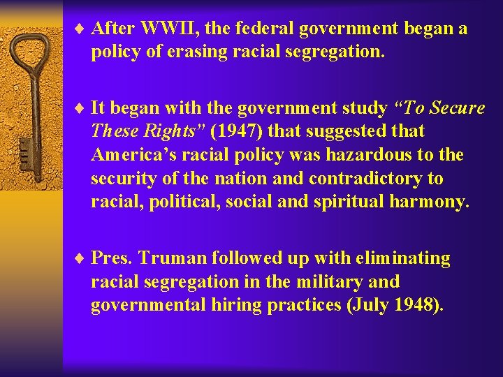 ¨ After WWII, the federal government began a policy of erasing racial segregation. ¨