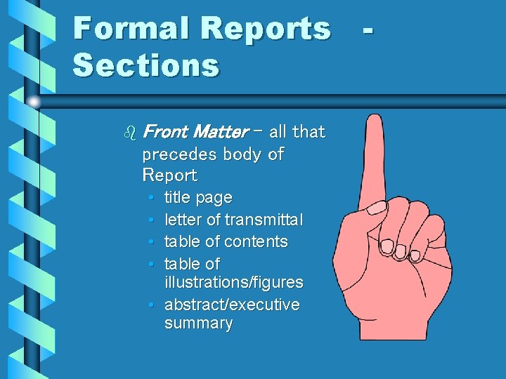 Formal Reports Sections b Front Matter – all that precedes body of Report •