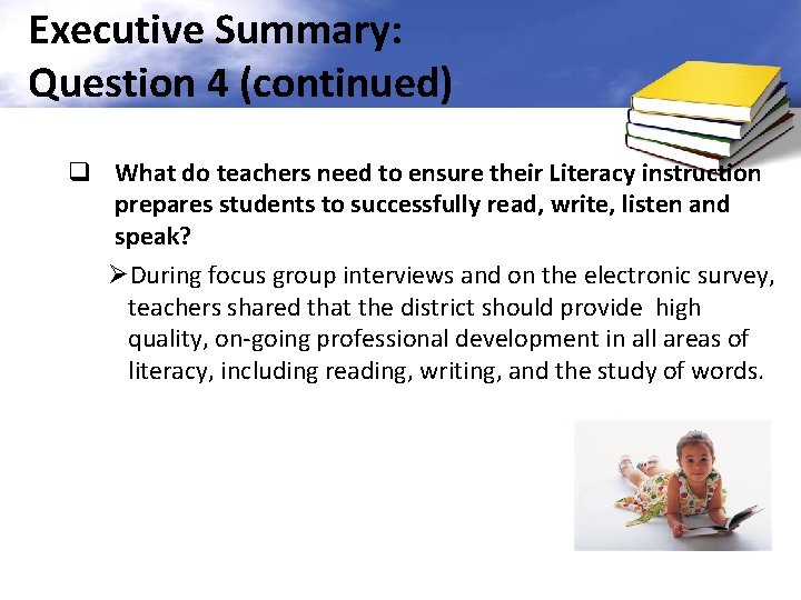 Executive Summary: Question 4 (continued) q What do teachers need to ensure their Literacy