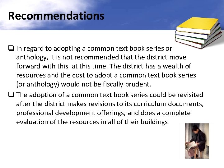 Recommendations q In regard to adopting a common text book series or anthology, it