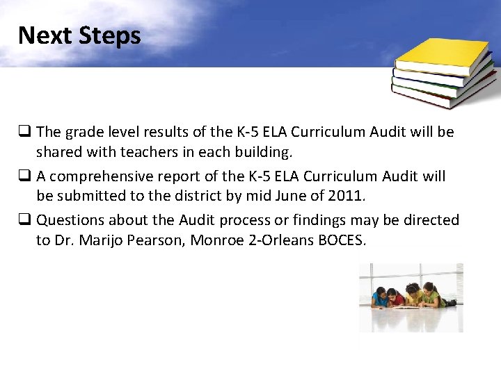 Next Steps q The grade level results of the K-5 ELA Curriculum Audit will