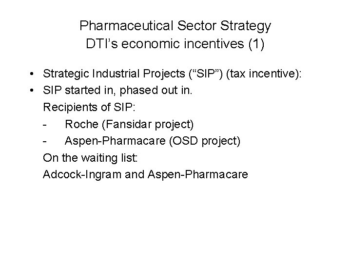 Pharmaceutical Sector Strategy DTI’s economic incentives (1) • Strategic Industrial Projects (“SIP”) (tax incentive):