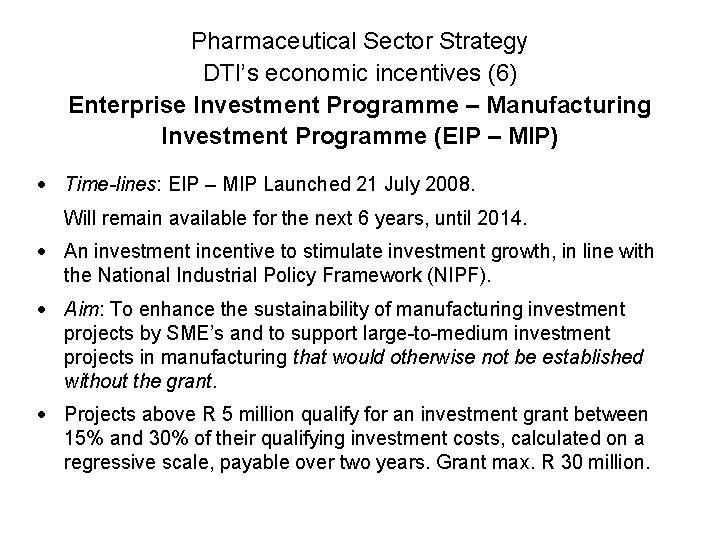 Pharmaceutical Sector Strategy DTI’s economic incentives (6) Enterprise Investment Programme – Manufacturing Investment Programme