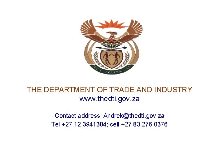  THE DEPARTMENT OF TRADE AND INDUSTRY www. thedti. gov. za Contact address: Andrek@thedti.