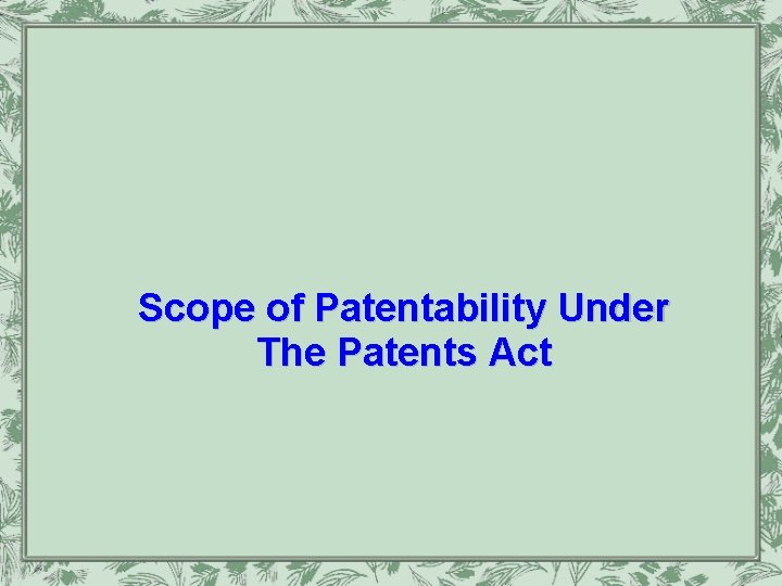 Scope of Patentability Under The Patents Act 