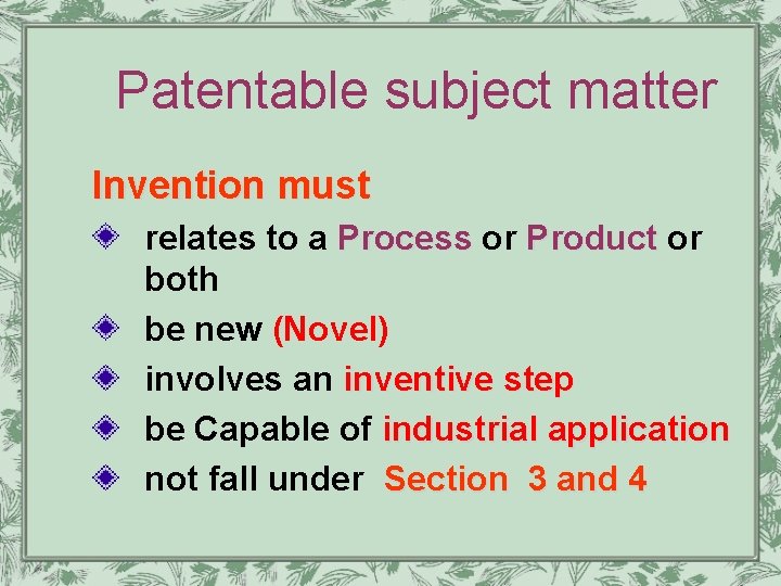 Patentable subject matter Invention must relates to a Process or Product or Process Product