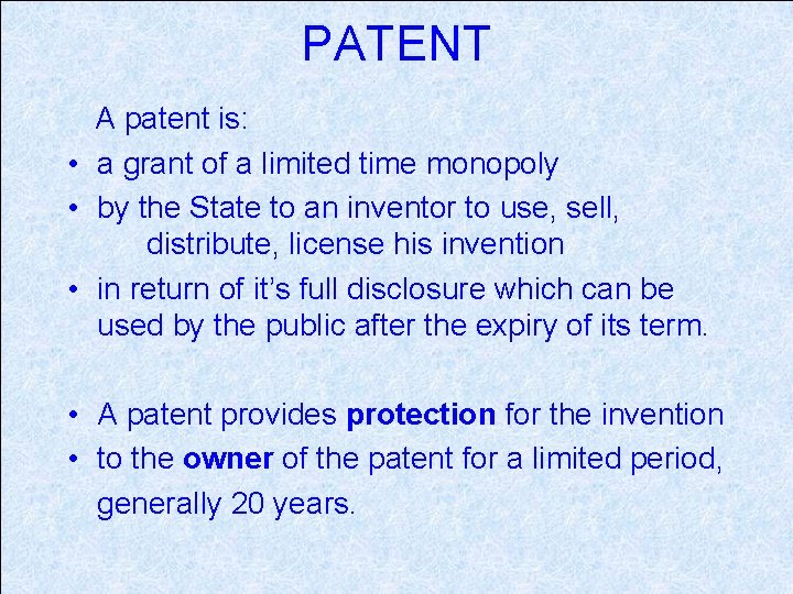 PATENT A patent is: • a grant of a limited time monopoly • by