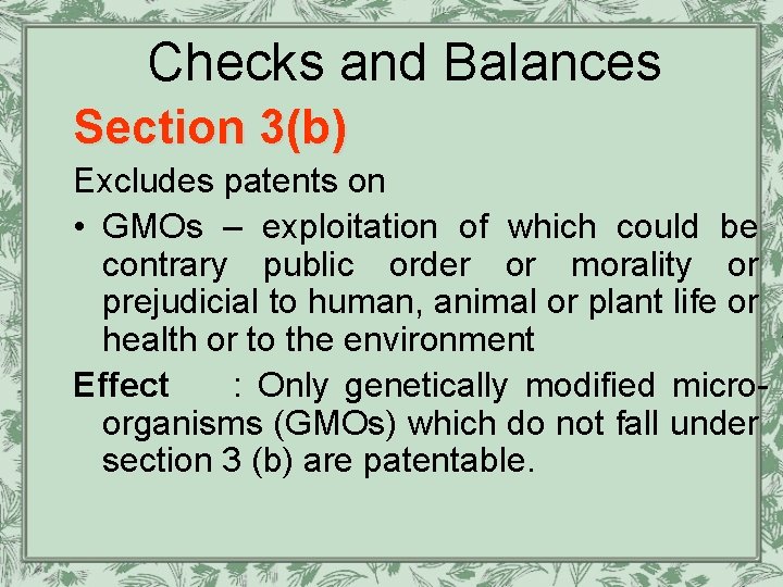 Checks and Balances Section 3(b) Excludes patents on • GMOs – exploitation of which