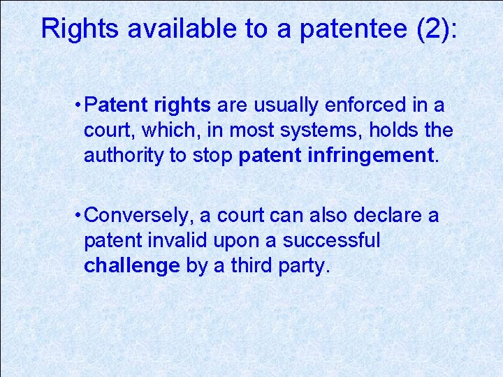 Rights available to a patentee (2): • Patent rights are usually enforced in a