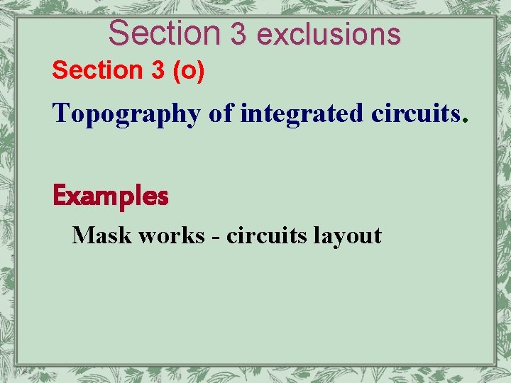 Section 3 exclusions Section 3 (o) Topography of integrated circuits. Examples Mask works -