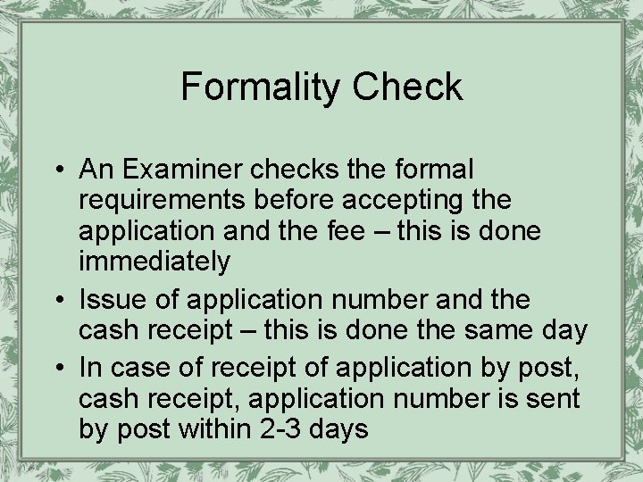Formality Check • An Examiner checks the formal requirements before accepting the application and