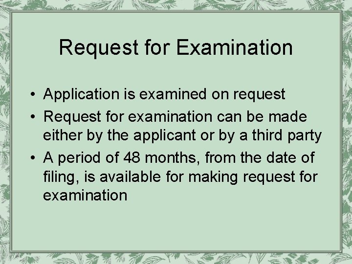 Request for Examination • Application is examined on request • Request for examination can