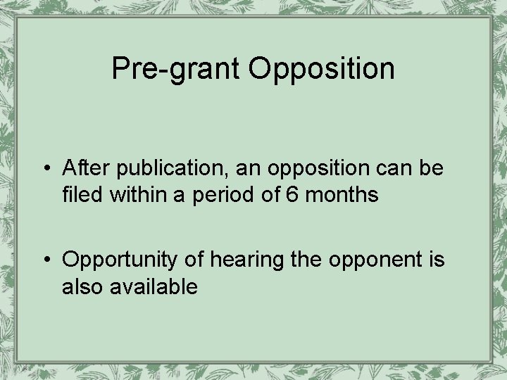 Pre-grant Opposition • After publication, an opposition can be filed within a period of