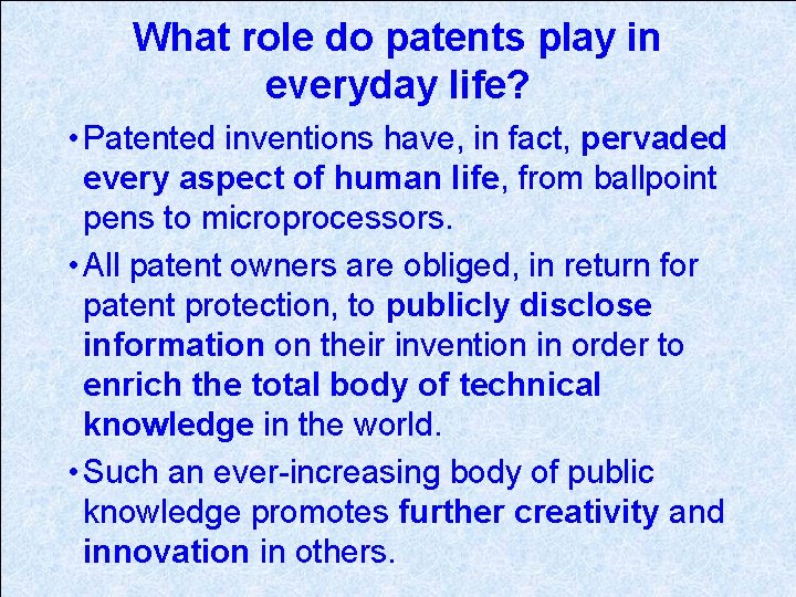 What role do patents play in everyday life? • Patented inventions have, in fact,