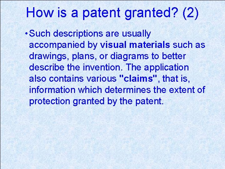 How is a patent granted? (2) • Such descriptions are usually accompanied by visual