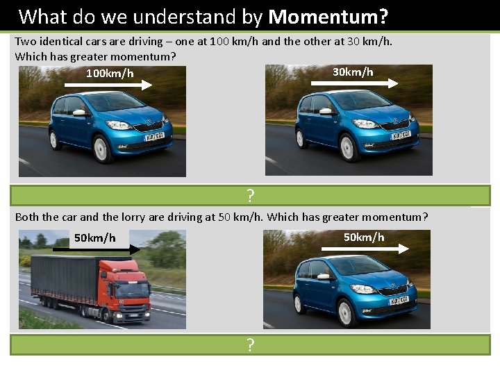 What do we understand by Momentum? Two identical cars are driving – one at