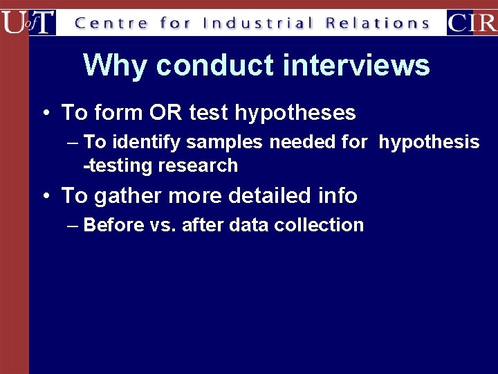 Why conduct interviews • To form OR test hypotheses – To identify samples needed