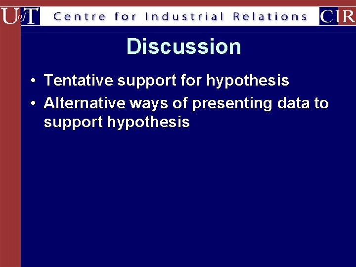 Discussion • Tentative support for hypothesis • Alternative ways of presenting data to support