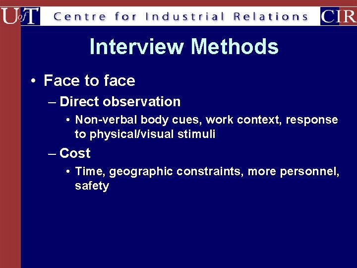 Interview Methods • Face to face – Direct observation • Non-verbal body cues, work