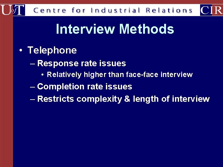 Interview Methods • Telephone – Response rate issues • Relatively higher than face-face interview