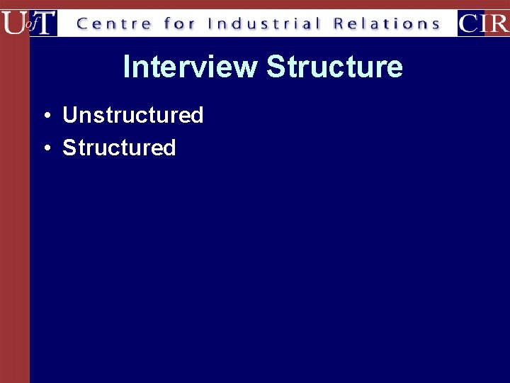 Interview Structure • Unstructured • Structured 