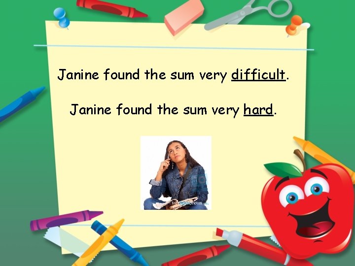 Janine found the sum very difficult. Janine found the sum very hard. 
