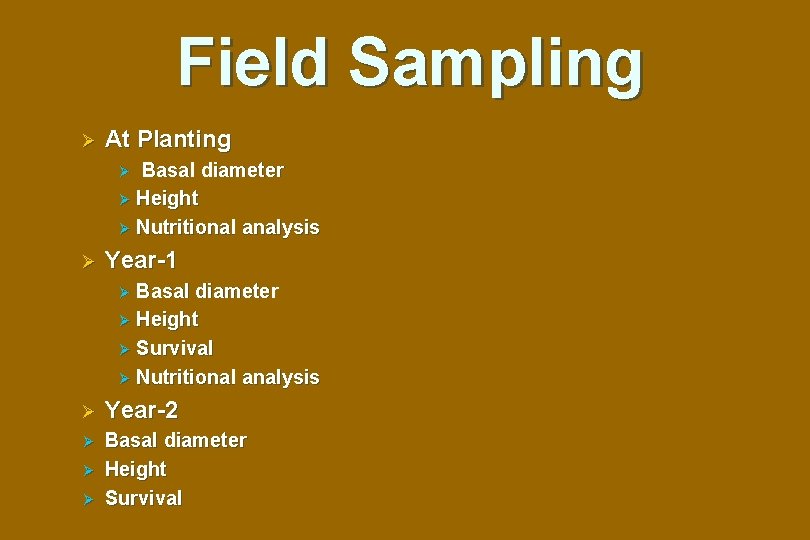 Field Sampling Ø At Planting Basal diameter Ø Height Ø Nutritional analysis Ø Ø