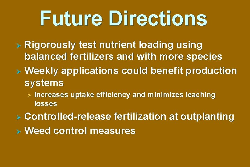 Future Directions Rigorously test nutrient loading using balanced fertilizers and with more species Ø