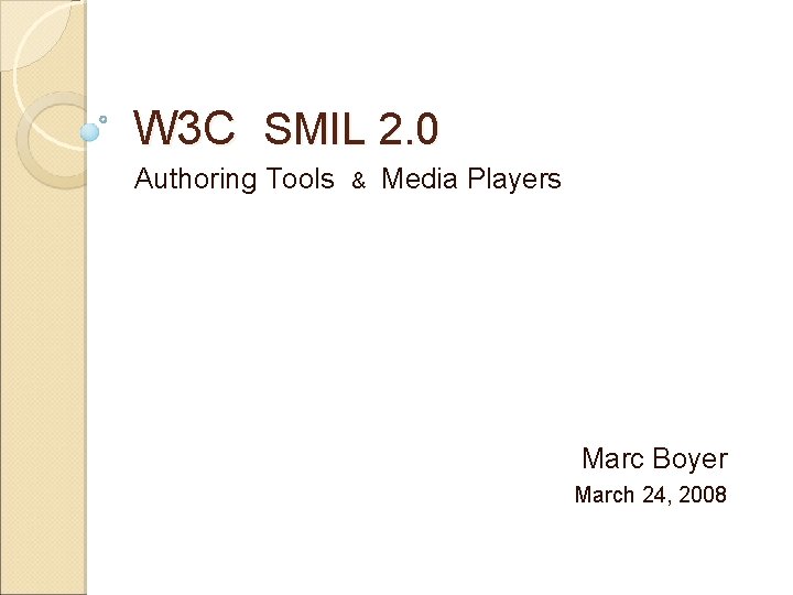 W 3 C SMIL 2. 0 Authoring Tools & Media Players Marc Boyer March