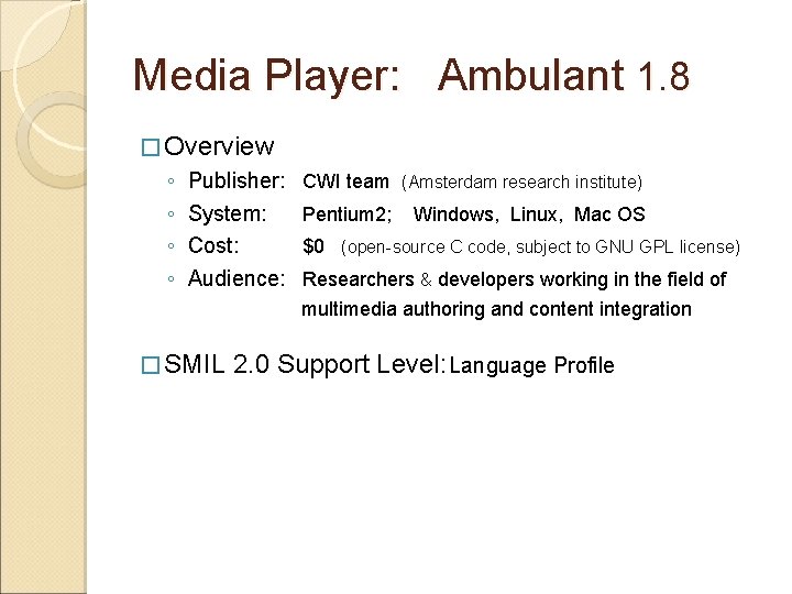 Media Player: Ambulant 1. 8 � Overview ◦ ◦ Publisher: System: Cost: Audience: CWI