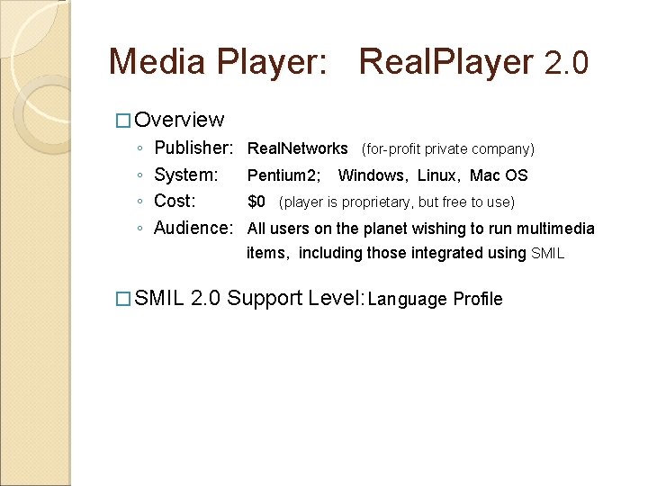 Media Player: Real. Player 2. 0 � Overview ◦ ◦ Publisher: System: Cost: Audience: