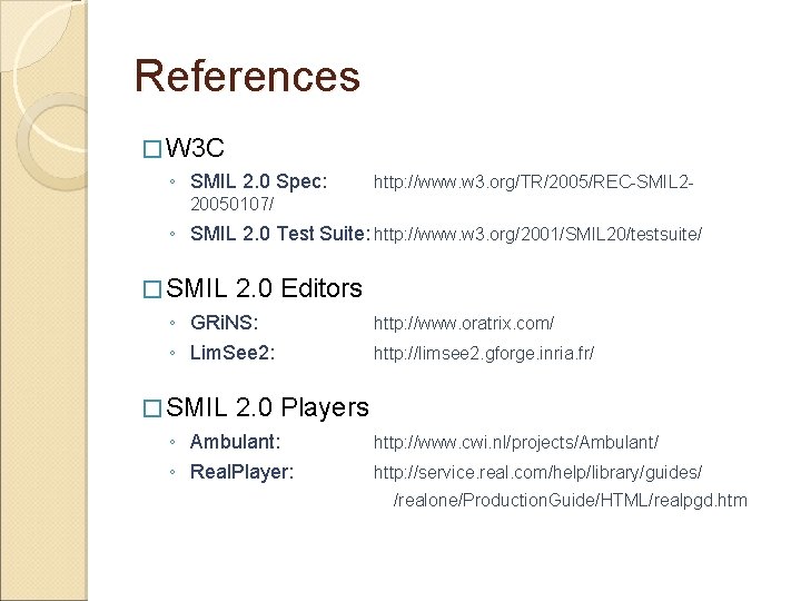 References � W 3 C ◦ SMIL 2. 0 Spec: http: //www. w 3.