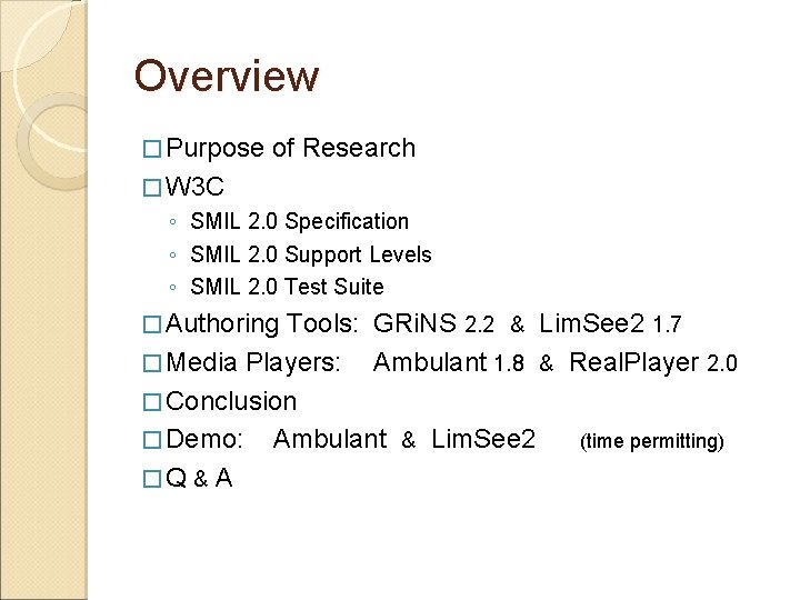 Overview � Purpose of Research � W 3 C ◦ SMIL 2. 0 Specification