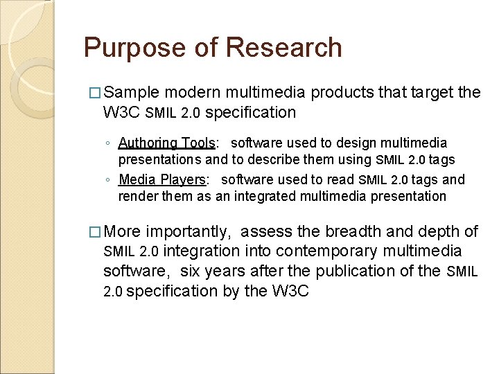 Purpose of Research � Sample modern multimedia W 3 C SMIL 2. 0 specification