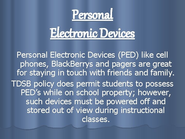 Personal Electronic Devices (PED) like cell phones, Black. Berrys and pagers are great for