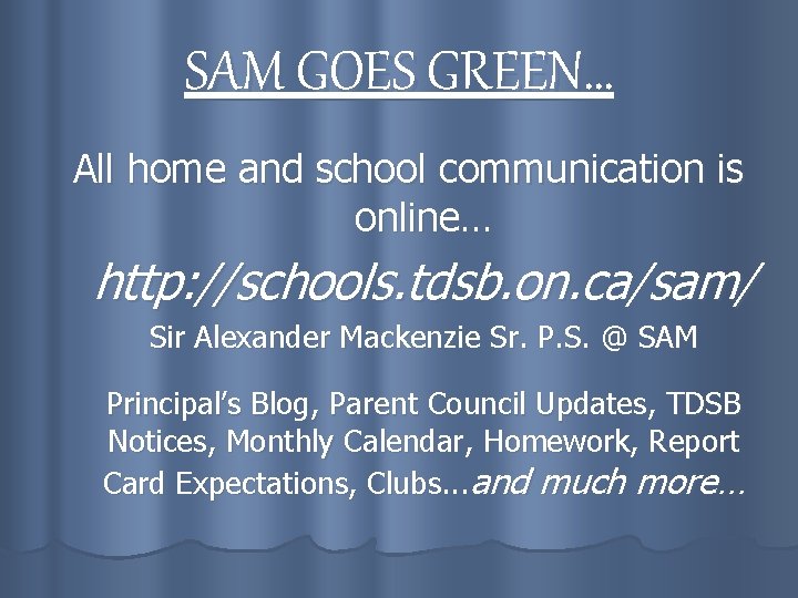 SAM GOES GREEN… All home and school communication is online… http: //schools. tdsb. on.