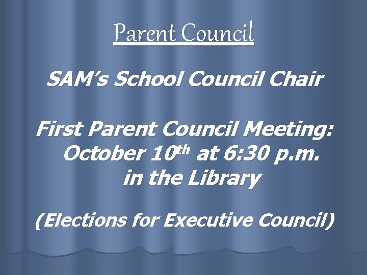 Parent Council SAM’s School Council Chair First Parent Council Meeting: October 10 th at