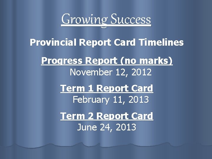 Growing Success Provincial Report Card Timelines Progress Report (no marks) November 12, 2012 Term