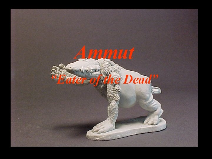 Ammut “Eater of the Dead” 