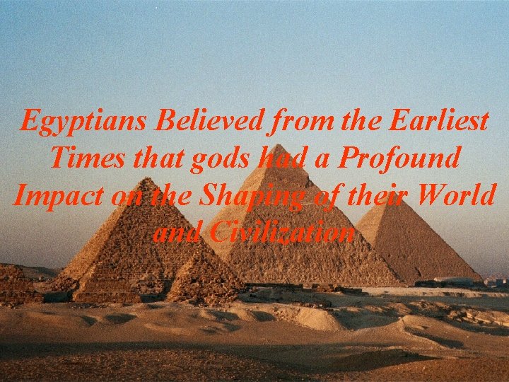 Egyptians Believed from the Earliest Times that gods had a Profound Impact on the