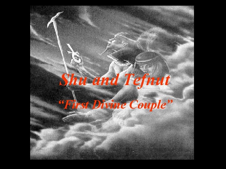 Shu and Tefnut “First Divine Couple” 
