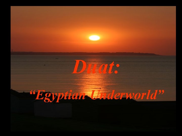 Duat: “Egyptian Underworld” 