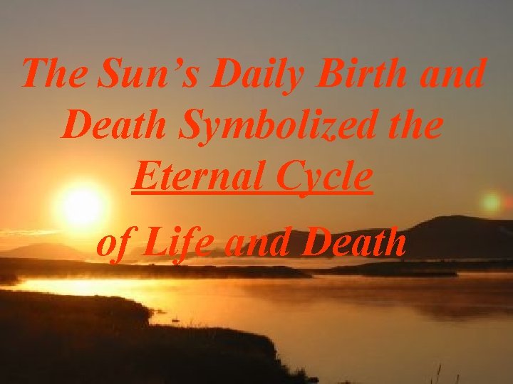 The Sun’s Daily Birth and Death Symbolized the Eternal Cycle of Life and Death