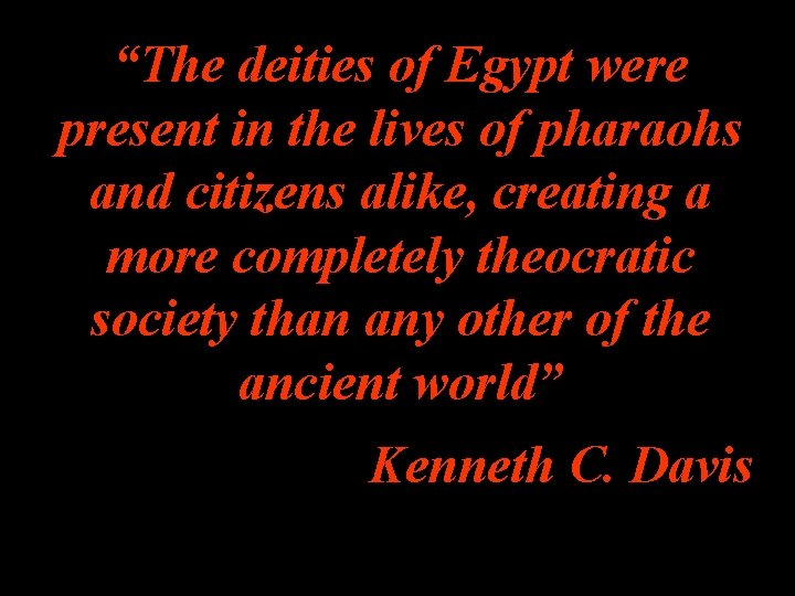“The deities of Egypt were present in the lives of pharaohs and citizens alike,