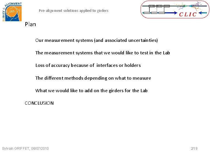 Pre-alignment solutions applied to girders Plan Our measurement systems (and associated uncertainties) The measurement Pre-alignment solutions applied to girders Plan Our measurement systems (and associated uncertainties) The measurement
